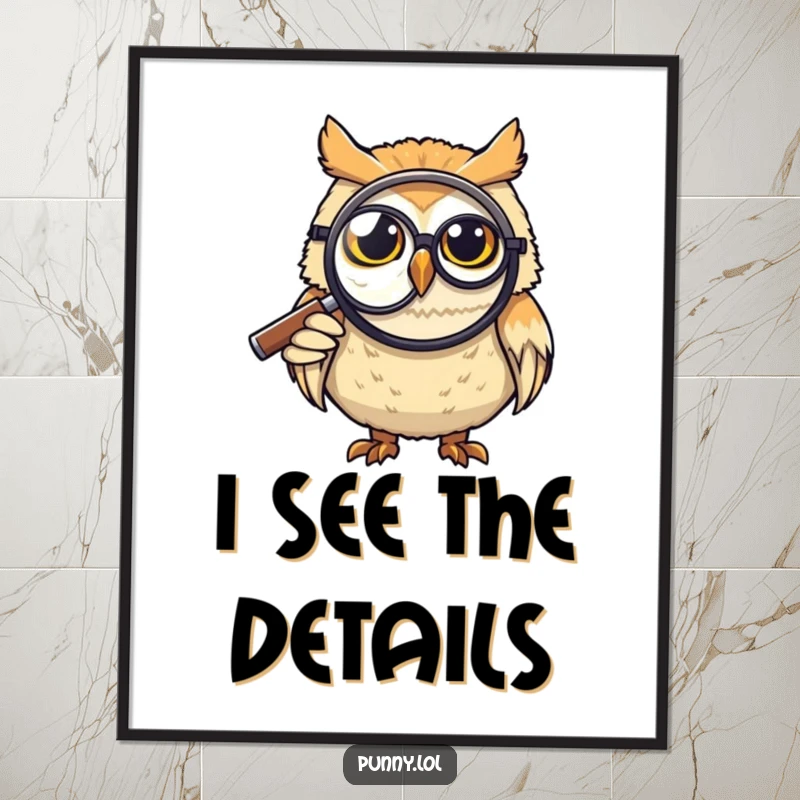 Funny Poster: A grinning owl wearing a monocle looks through a giant magnifying glass, conveying wit and humor, ideal for a funny gift.