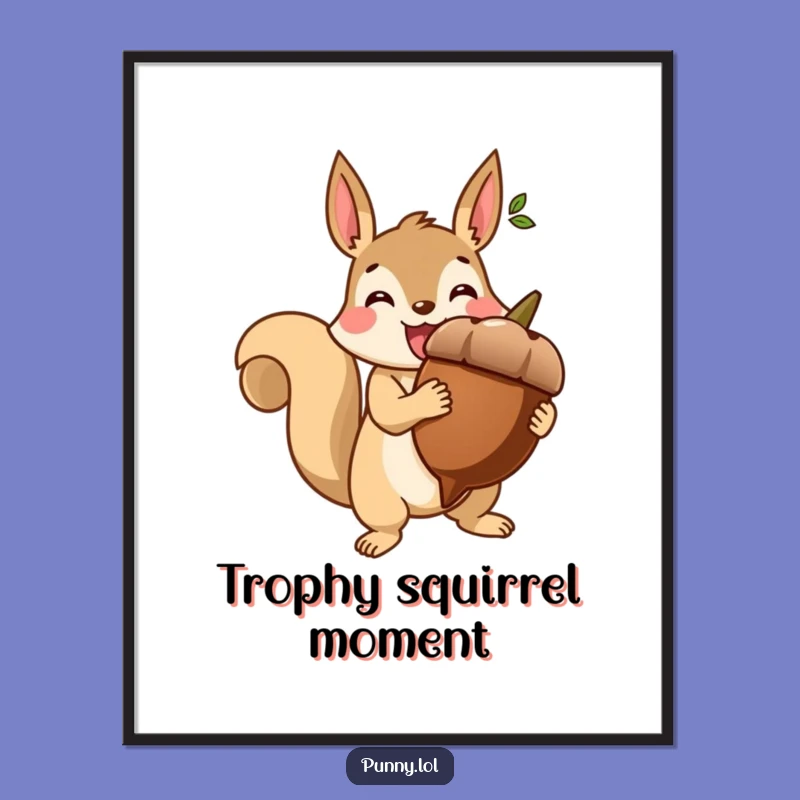 Funny Squirrel Acorn Trophy Poster - Motivational Wall Art