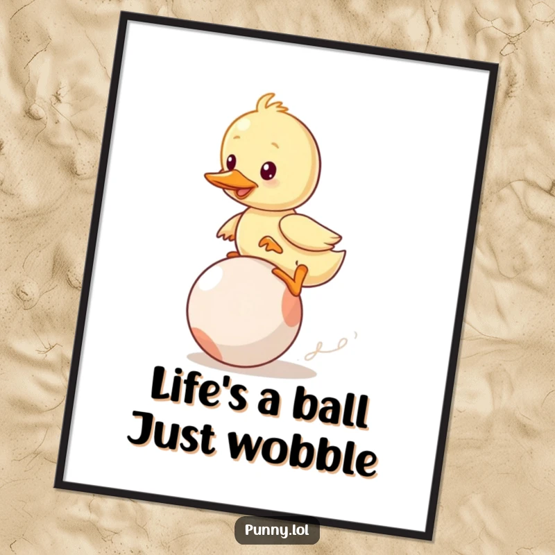 Funny Free Printable Wall Art: A cute but wobbly duckling is giving its all to stay atop a large, bouncing ball.