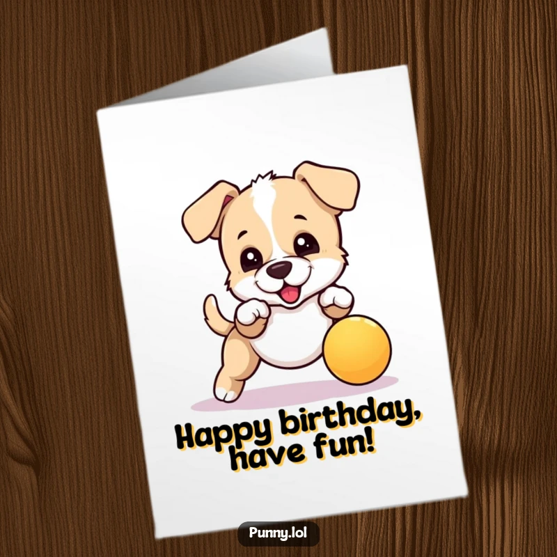 Funny Free Printable Birthday Card with an excited puppy jumping to catch a bouncing ball, celebrating with pure, unadulterated delight.