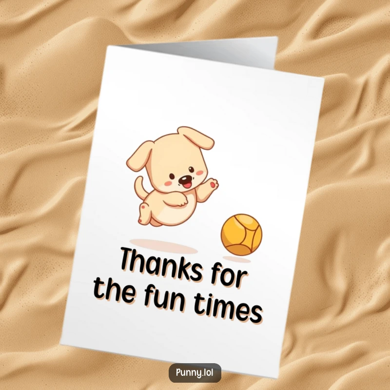 Funny Free Printable Thank You Card: Playful puppy chasing a ball, sending thankful wiggles.