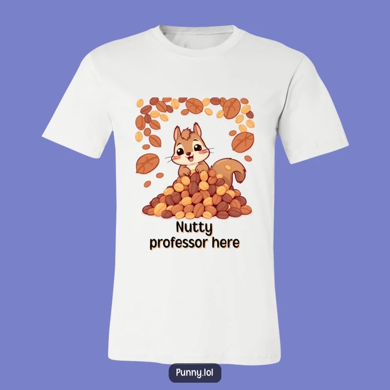 Funny Squirrel Nuts T-Shirt: Hoarder Humor Tee
